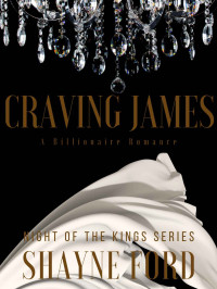 Shayne Ford — CRAVING JAMES: A Billionaire Romance (NIGHT OF THE KINGS SERIES Book 13)