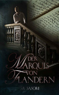 S.B. Sasori — Der Marquis von Flandern (German Edition)