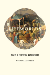 Michael Jackson — Lifeworlds: Essays in Existential Anthropology