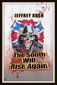 Kosh, Jeffrey — The South Will Rise Again