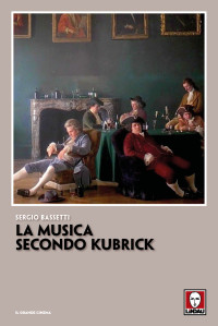 Sergio Bassetti — La musica secondo Kubrick (3^ ed)