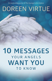 Doreen Virtue — 10 Messages Your Angels Want You to Know