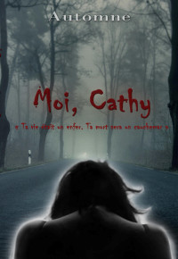 Automne — Moi, Cathy: Ta vie était un enfer. Ta mort sera un cauchemar