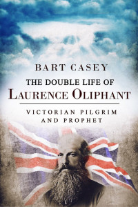 Bart Casey — The Double Life of Laurence Oliphant