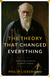 Philip Lieberman — The Theory That Changed Everything: "On the Origin of Species" as a Work in Progress