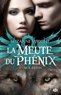 Wright, Suzanne [Wright, Suzanne] — Meute du Phenix - 03 - Nick Axton