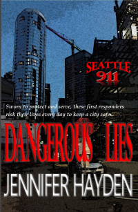 Jennifer Hayden — Dangerous Lies (Seattle 911 book 7 of 12)
