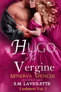 LaViolette, S.M & Spencer, Minerva — Hugo e la vergine: Un piccante Regency romance (Italian Edition)