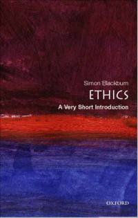 Simon Blackburn [Blackburn, Simon] — Ethics: A Very Short Introduction (Very Short Introductions)