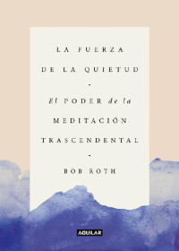 Bob Roth — La fuerza de la quietud