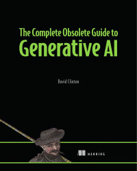 David Clinton — The Complete Obsolete Guide to Generative AI