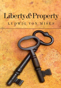 Ludwig von Mises — Liberty and Property