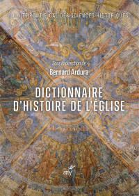 Bernard Ardura & Philippe Levillain & Emmanuel Tawil — Dictionnaire d'histoire de l'Eglise