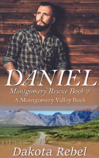 Dakota Rebel — Daniel: Montgomery Rescue Book Two (Montgomery Valley 2)