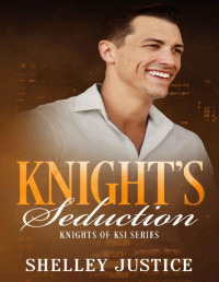 Shelley Justice — Knight's Seduction: Contemporary Romantic Suspense (Knights of KSI Book 8)