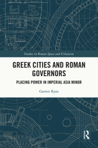 Garrett Ryan; — Greek Cities and Roman Governors