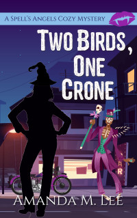 Amanda M. Lee — Two Birds, One Crone (Spell's Angel's Cozy Mystery, Book 12)(Paranormal Women's Midlife Fiction)