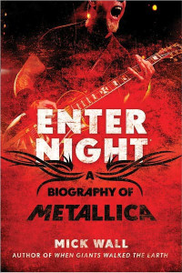 Mick Wall — Enter Night: A Biography of Metallica