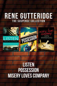 Rene Gutteridge; — The Rene Gutteridge Suspense Collection: Listen / Possession / Misery Loves Company