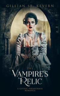 Gillian St. Kevern — The Vampire’s Relic: A Gothic Paranormal Romance