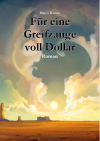 Werner, Marco — Für eine Greifzange voll Dollar (German Edition)