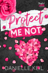 Danielle Keil — Protect Me Not: An enemies to lovers, contemporary fairy tale retelling mashup (Tangled Web Book 1)