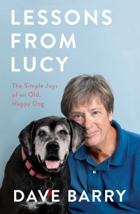 Dave Barry — Lessons From Lucy: The Simple Joys of an Old, Happy Dog