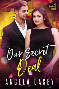 Angela Casey — Our Secret Deal.: Fake Relationship Romance.