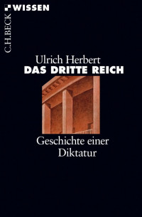 Herbert, Ulrich — Das Dritte Reich: Geschichte einer Diktatur