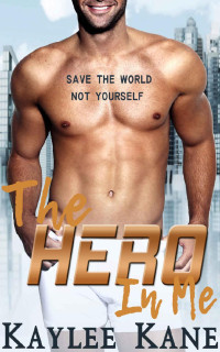 Kaylee Kane — The Hero In Me (MM Superhero Enemies to Lovers Romance)