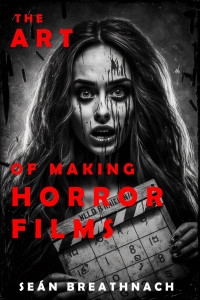 Sean Breathnach — The Art of Making Horror Films