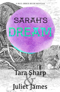 Tara Sharp & Juliet James — Sarah's Dream (Short & Sweet Mail Order Bride 03)