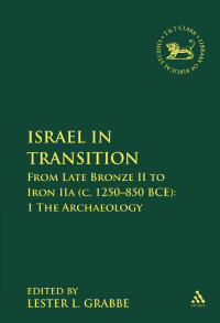 Lester L. Grabbe (eds.) — Israel in Transition: From Late Bronze II to Iron IIa (c. 1250-850 BCE): 1 The Archaeology