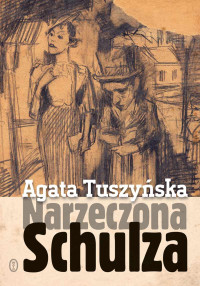 Agata Tuszyńska — Narzeczona Schulza