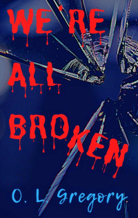 O L Gregory [Gregory, O L] — We're All Broken