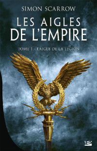 Scarrow, Simon — L'Aigle de la Légion