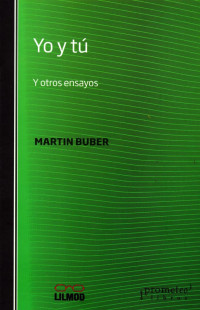 Martin Buber — Yo y tú. Y otros ensayos