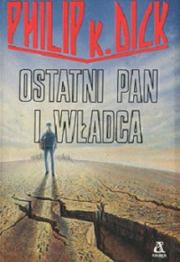 Philip K. Dick — Ostatni Pan i Władca