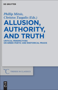 Mitsis, Phillip, Tsagalis, Christos. — Allusion, Authority, and Truth