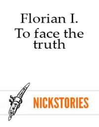 Florian I. — To face the truth