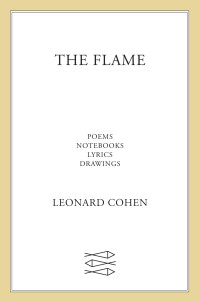 Leonard Cohen [Cohen, Leonard] — The Flame: Poems Notebooks Lyrics Drawings