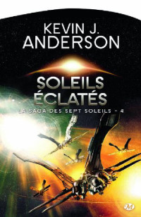 Anderson, Kevin J. — Soleils éclatés: La Saga des Sept Soleils, T4