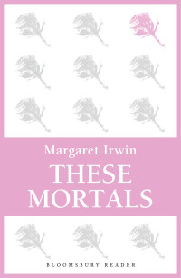 Margaret Irwin — These Mortals