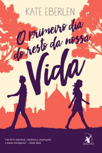 Kate Eberlen — O primeiro dia do resto da nossa vida