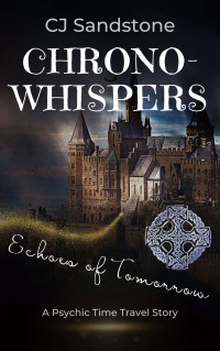 Cj Sandstone — Chrono-Whispers: Echoes of Tomorrow (A Psychic Time Travel Fantasy)