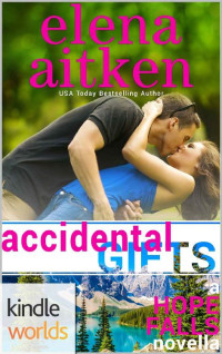 Elena Aitken [Aitken, Elena] — Hope Falls: Accidental Gifts (Kindle Worlds Novella) (Castle Mountain Lodge Book 8)