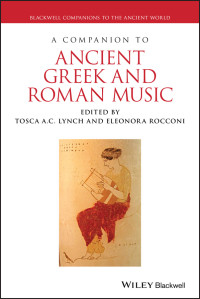 Tosca A.C. Lynch & Eleonora Rocconi — A COMPANION TO ANCIENT GREEK AND ROMAN MUSIC