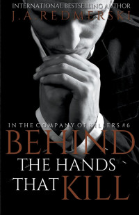 J.A. Redmerski — Behind The Hands That Kill (In The Company Of Killers #6)