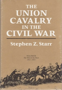 Stephen Z. Starr — The Union Cavalry in the Civil War, Vol. 3 - The War in the West, 1861-1865