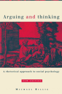 Michael Billig — Arguing and Thinking - A rhetorical approach to social psychology